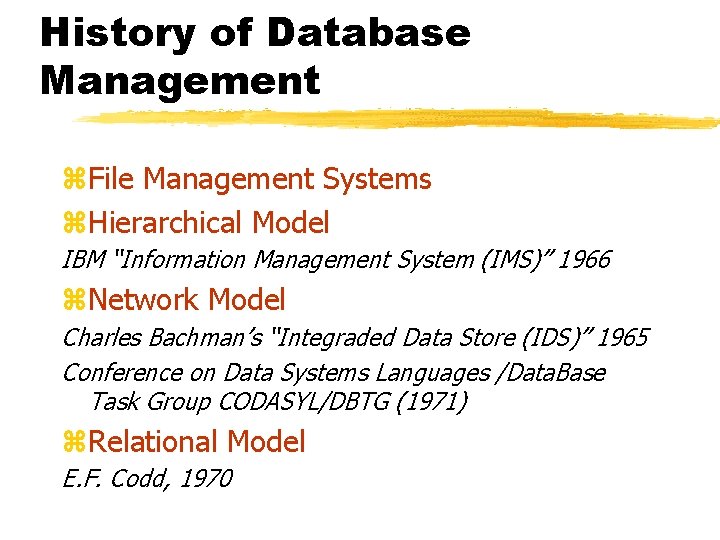 History of Database Management z. File Management Systems z. Hierarchical Model IBM “Information Management