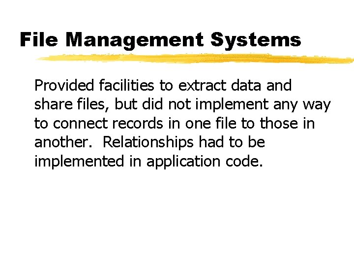 File Management Systems Provided facilities to extract data and share files, but did not