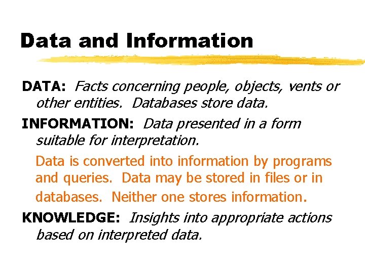 Data and Information DATA: Facts concerning people, objects, vents or other entities. Databases store