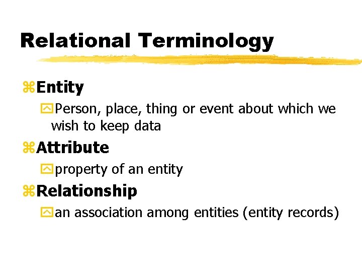 Relational Terminology z. Entity y. Person, place, thing or event about which we wish