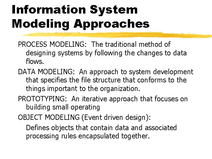 Information System Modeling Approaches PROCESS MODELING: The traditional method of designing systems by following