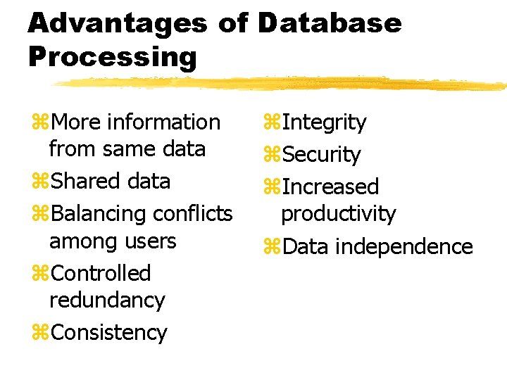Advantages of Database Processing z. More information from same data z. Shared data z.
