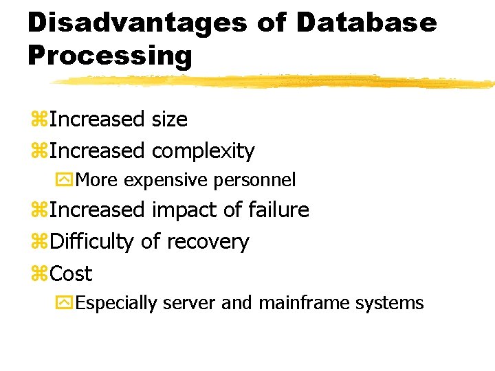 Disadvantages of Database Processing z. Increased size z. Increased complexity y. More expensive personnel