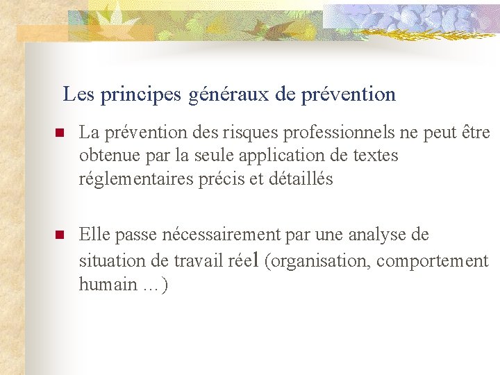 Les principes généraux de prévention n La prévention des risques professionnels ne peut être