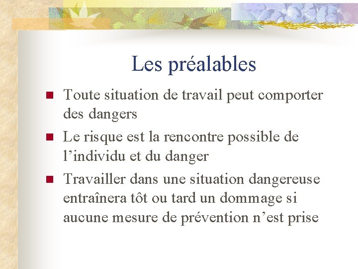 Les préalables n n n Toute situation de travail peut comporter des dangers Le