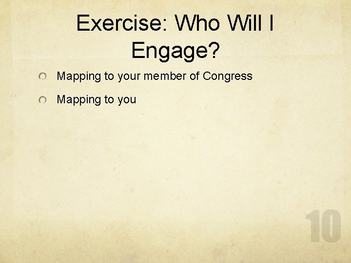 Exercise: Who Will I Engage? Mapping to your member of Congress Mapping to you