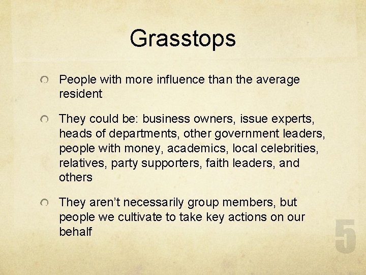 Grasstops People with more influence than the average resident They could be: business owners,