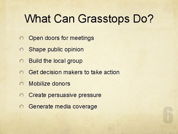 What Can Grasstops Do? Open doors for meetings Shape public opinion Build the local