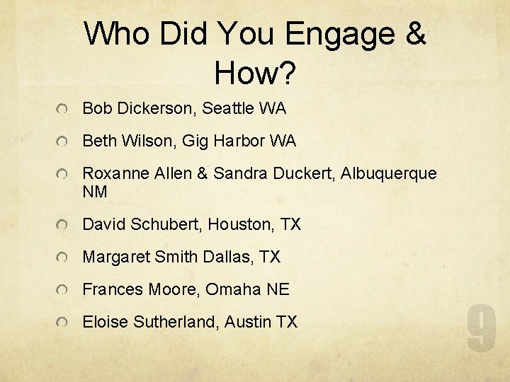 Who Did You Engage & How? Bob Dickerson, Seattle WA Beth Wilson, Gig Harbor