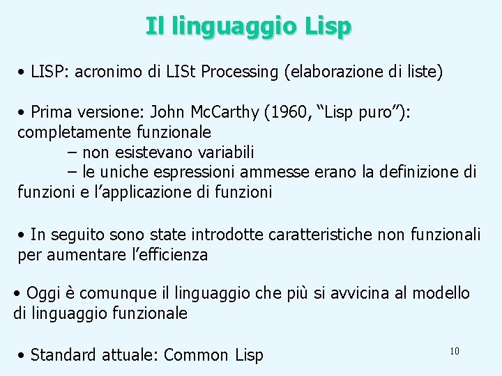 Il linguaggio Lisp • LISP: acronimo di LISt Processing (elaborazione di liste) • Prima