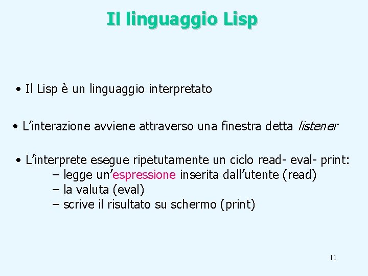 Il linguaggio Lisp • Il Lisp è un linguaggio interpretato • L’interazione avviene attraverso