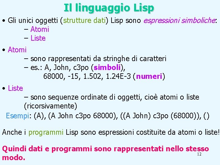 Il linguaggio Lisp • Gli unici oggetti (strutture dati) Lisp sono espressioni simboliche: –