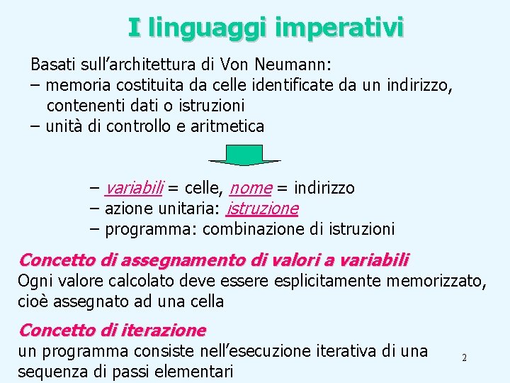 I linguaggi imperativi Basati sull’architettura di Von Neumann: – memoria costituita da celle identificate