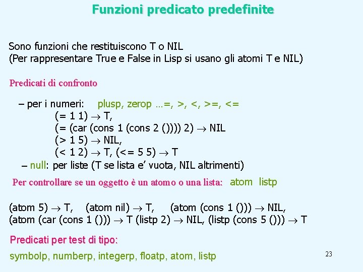 Funzioni predicato predefinite Sono funzioni che restituiscono T o NIL (Per rappresentare True e