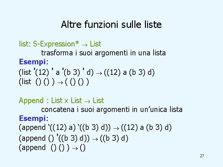 Altre funzioni sulle list: S-Expression* List trasforma i suoi argomenti in una lista Esempi: