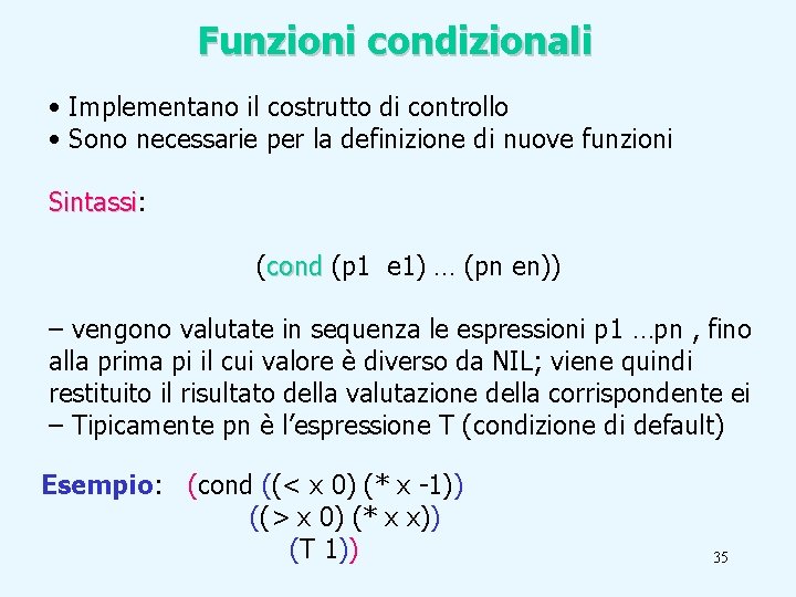 Funzioni condizionali • Implementano il costrutto di controllo • Sono necessarie per la definizione