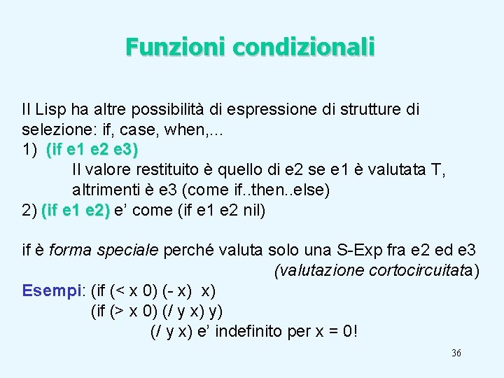 Funzioni condizionali Il Lisp ha altre possibilità di espressione di strutture di selezione: if,