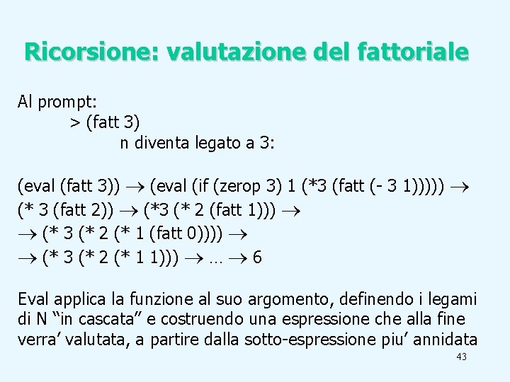 Ricorsione: valutazione del fattoriale Al prompt: > (fatt 3) n diventa legato a 3: