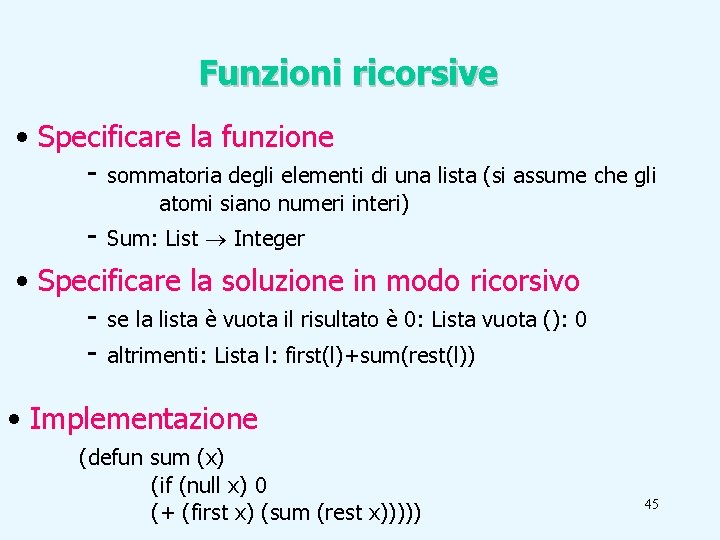 Funzioni ricorsive • Specificare la funzione - sommatoria degli elementi di una lista (si