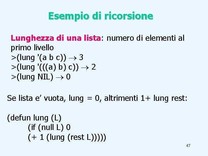 Esempio di ricorsione Lunghezza di una lista: numero di elementi al primo livello >(lung