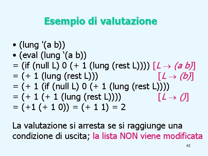 Esempio di valutazione • (lung '(a b)) • (eval (lung ‘(a b)) = (if