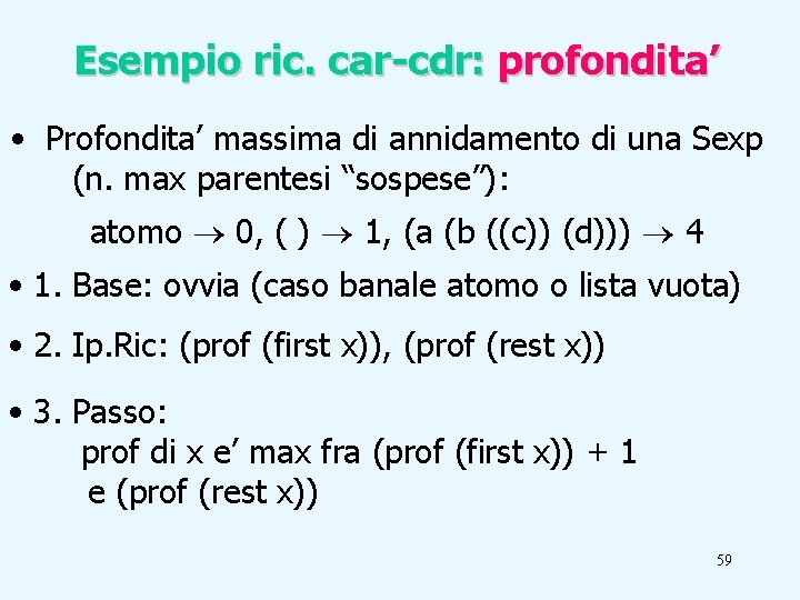 Esempio ric. car-cdr: profondita’ • Profondita’ massima di annidamento di una Sexp (n. max