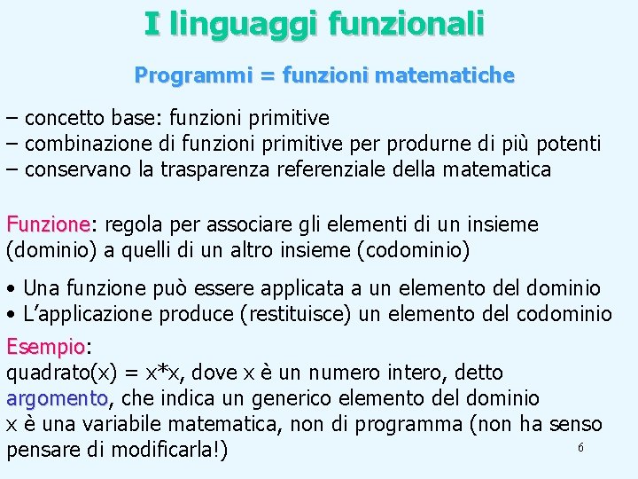 I linguaggi funzionali Programmi = funzioni matematiche – concetto base: funzioni primitive – combinazione