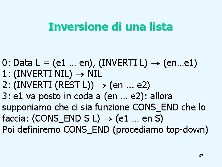 Inversione di una lista 0: Data L = (e 1 … en), (INVERTI L)