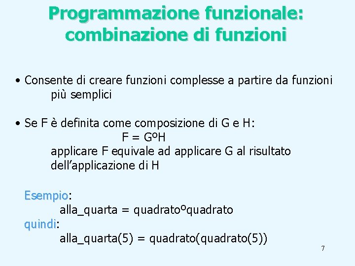 Programmazione funzionale: combinazione di funzioni • Consente di creare funzioni complesse a partire da