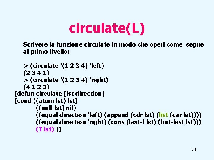 circulate(L) Scrivere la funzione circulate in modo che operi come segue al primo livello: