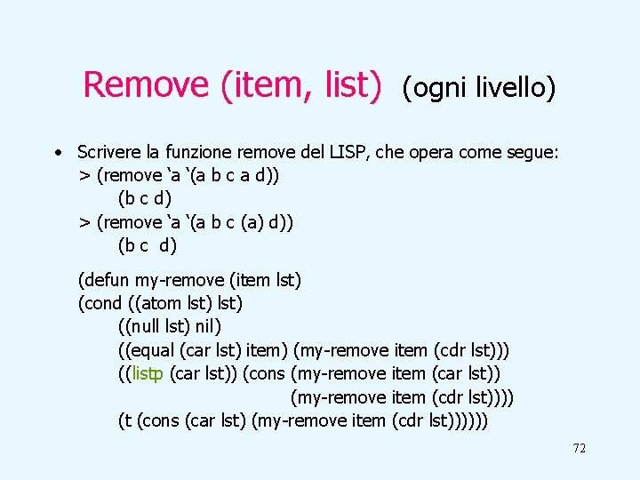 Remove (item, list) (ogni livello) • Scrivere la funzione remove del LISP, che opera