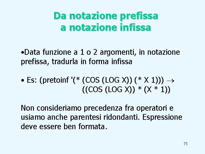 Da notazione prefissa a notazione infissa • Data funzione a 1 o 2 argomenti,