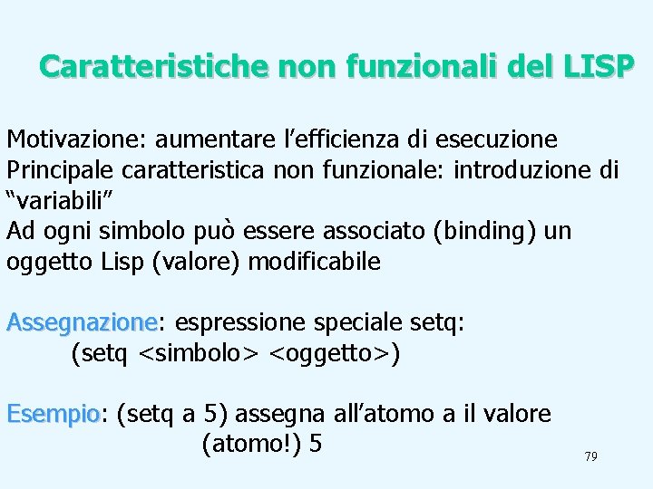 Caratteristiche non funzionali del LISP Motivazione: aumentare l’efficienza di esecuzione Principale caratteristica non funzionale: