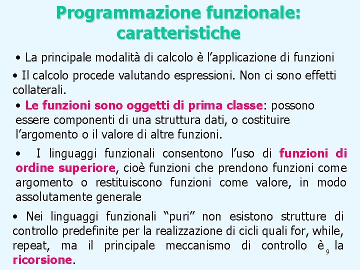 Programmazione funzionale: caratteristiche • La principale modalità di calcolo è l’applicazione di funzioni •