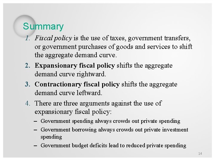Summary 1. Fiscal policy is the use of taxes, government transfers, or government purchases