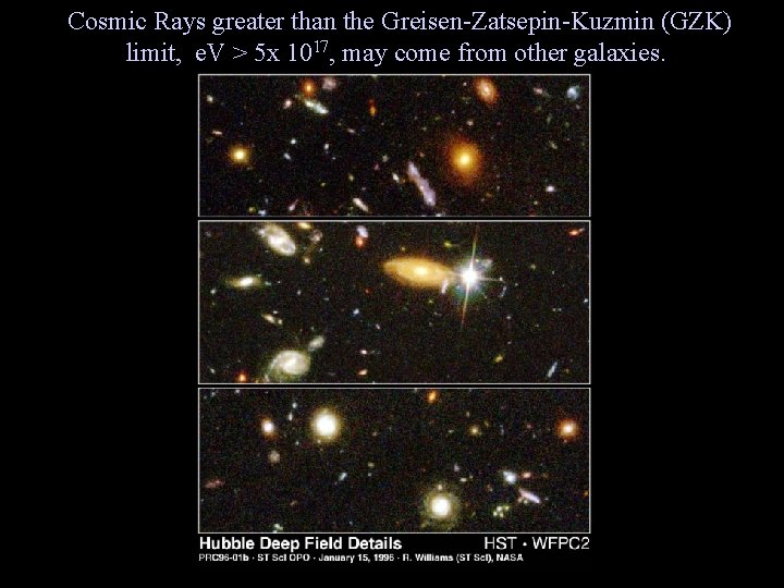 Cosmic Rays greater than the Greisen-Zatsepin-Kuzmin (GZK) limit, e. V > 5 x 1017,