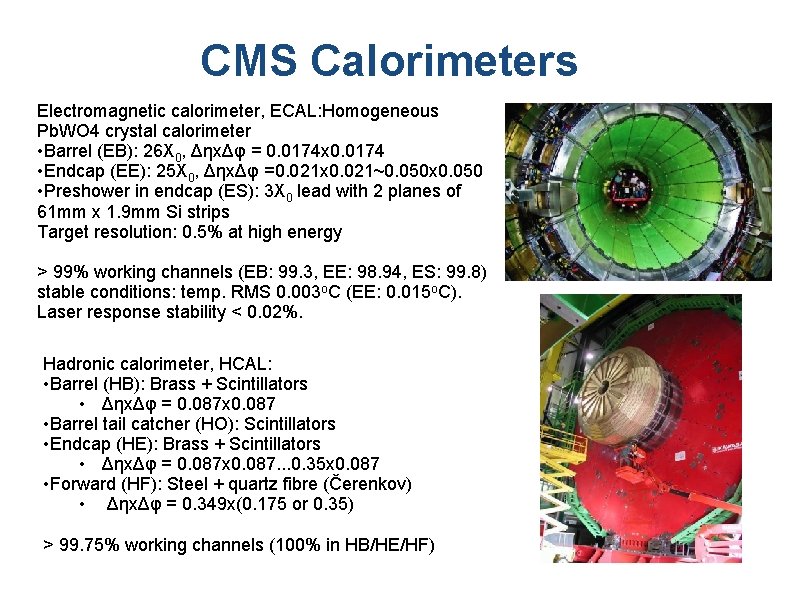 CMS Calorimeters Electromagnetic calorimeter, ECAL: Homogeneous Pb. WO 4 crystal calorimeter • Barrel (EB):