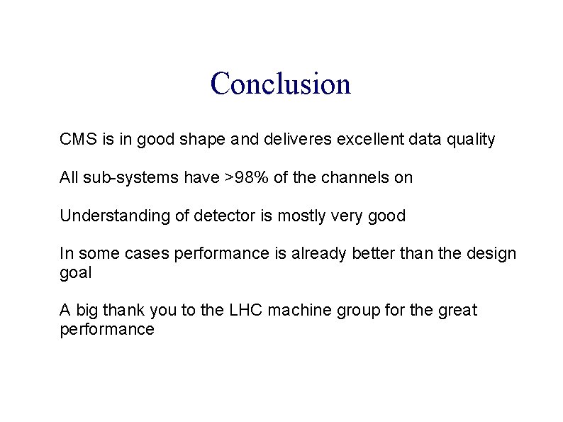 Conclusion CMS is in good shape and deliveres excellent data quality All sub-systems have