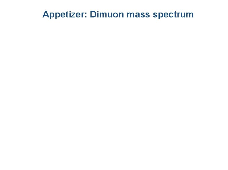 Appetizer: Dimuon mass spectrum 