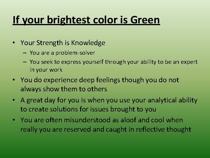 If your brightest color is Green • Your Strength is Knowledge – You are