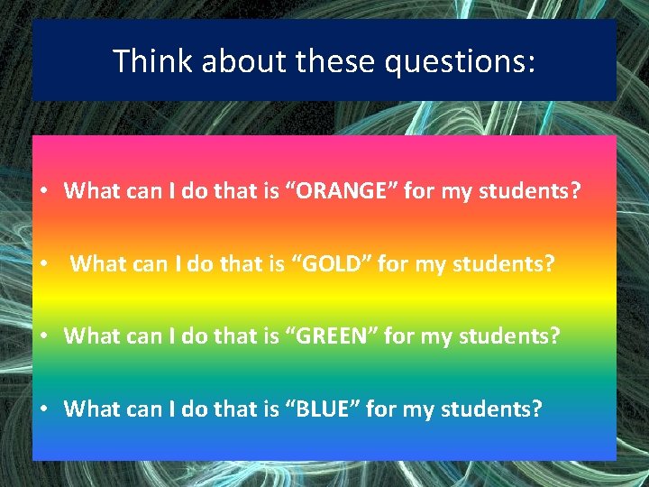 Think about these questions: • What can I do that is “ORANGE” for my
