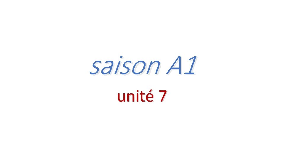 saison A 1 unité 7 