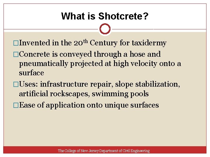 What is Shotcrete? �Invented in the 20 th Century for taxidermy �Concrete is conveyed