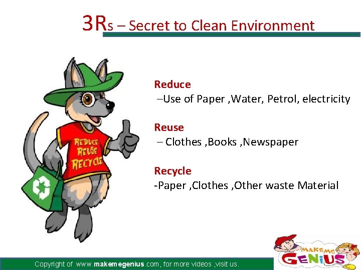 3 Rs – Secret to Clean Environment Reduce –Use of Paper , Water, Petrol,