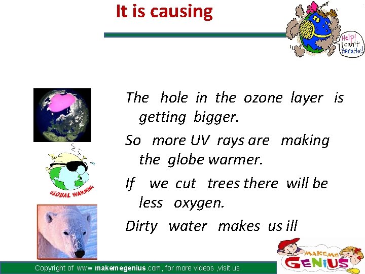 It is causing The hole in the ozone layer is getting bigger. So more