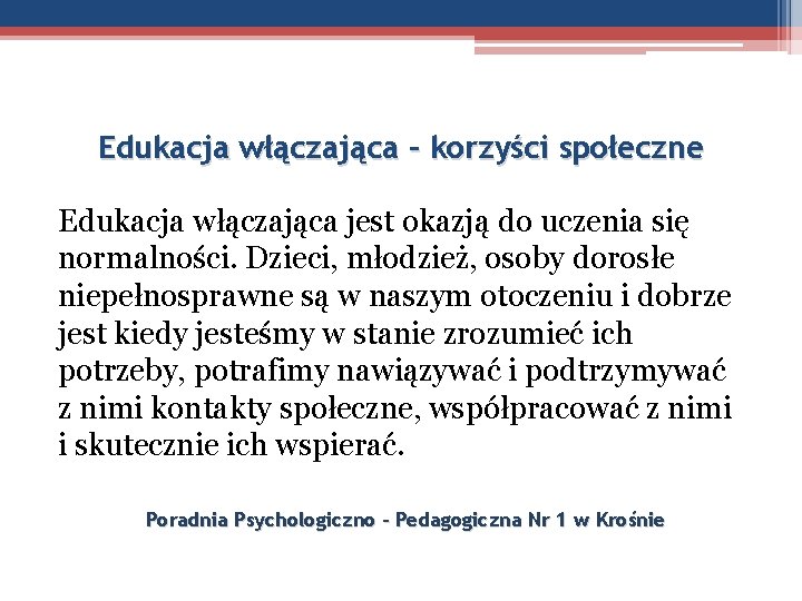 Edukacja włączająca – korzyści społeczne Edukacja włączająca jest okazją do uczenia się normalności. Dzieci,