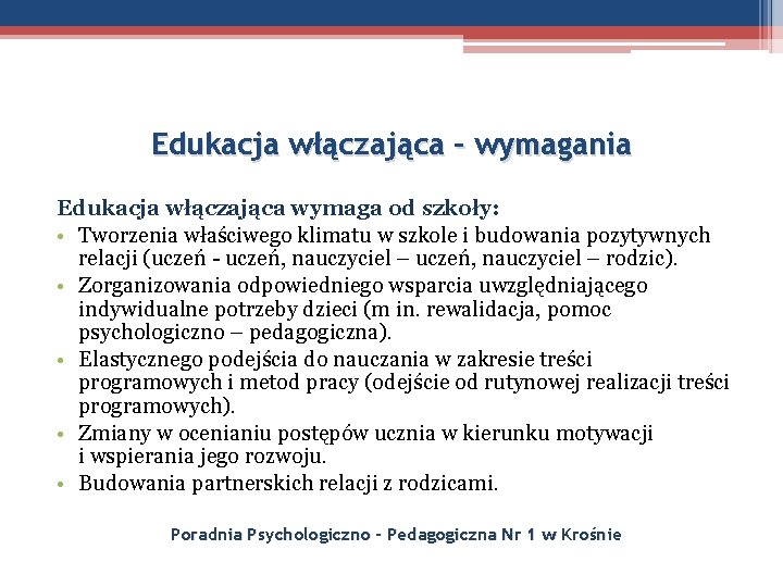 Edukacja włączająca – wymagania Edukacja włączająca wymaga od szkoły: • Tworzenia właściwego klimatu w