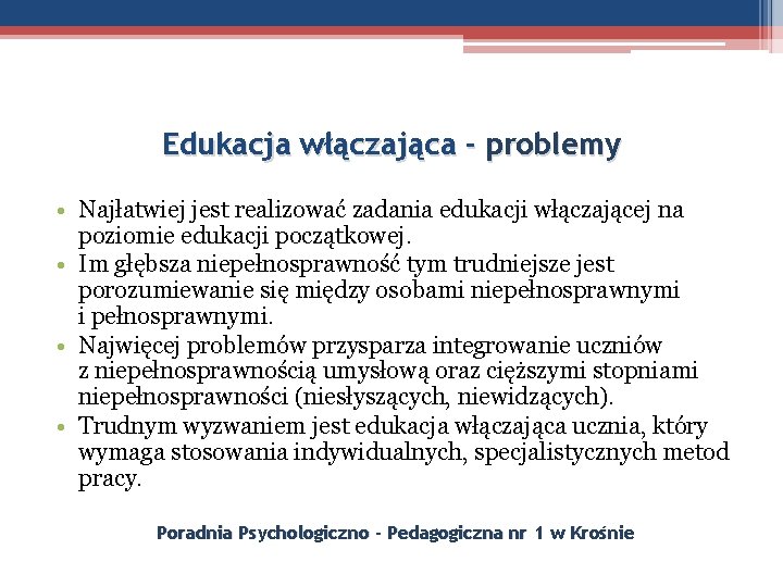 Edukacja włączająca - problemy • Najłatwiej jest realizować zadania edukacji włączającej na poziomie edukacji