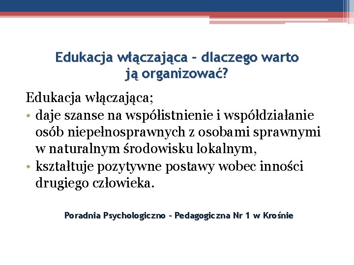 Edukacja włączająca – dlaczego warto ją organizować? Edukacja włączająca; • daje szanse na współistnienie