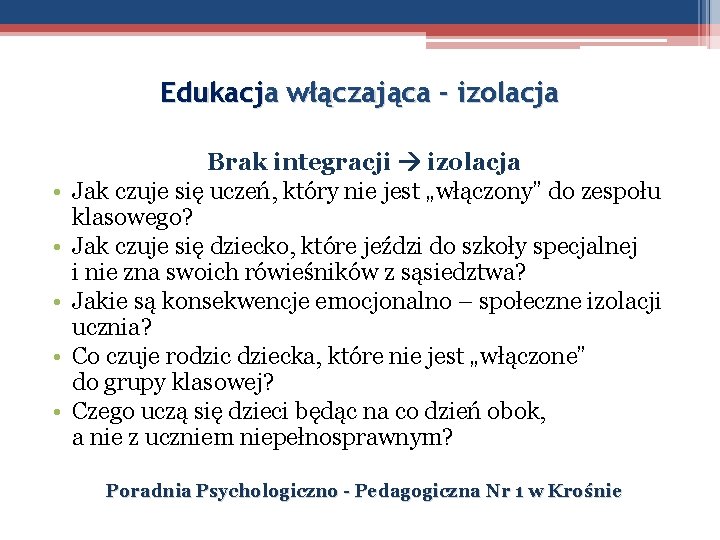 Edukacja włączająca - izolacja • • • Brak integracji izolacja Jak czuje się uczeń,